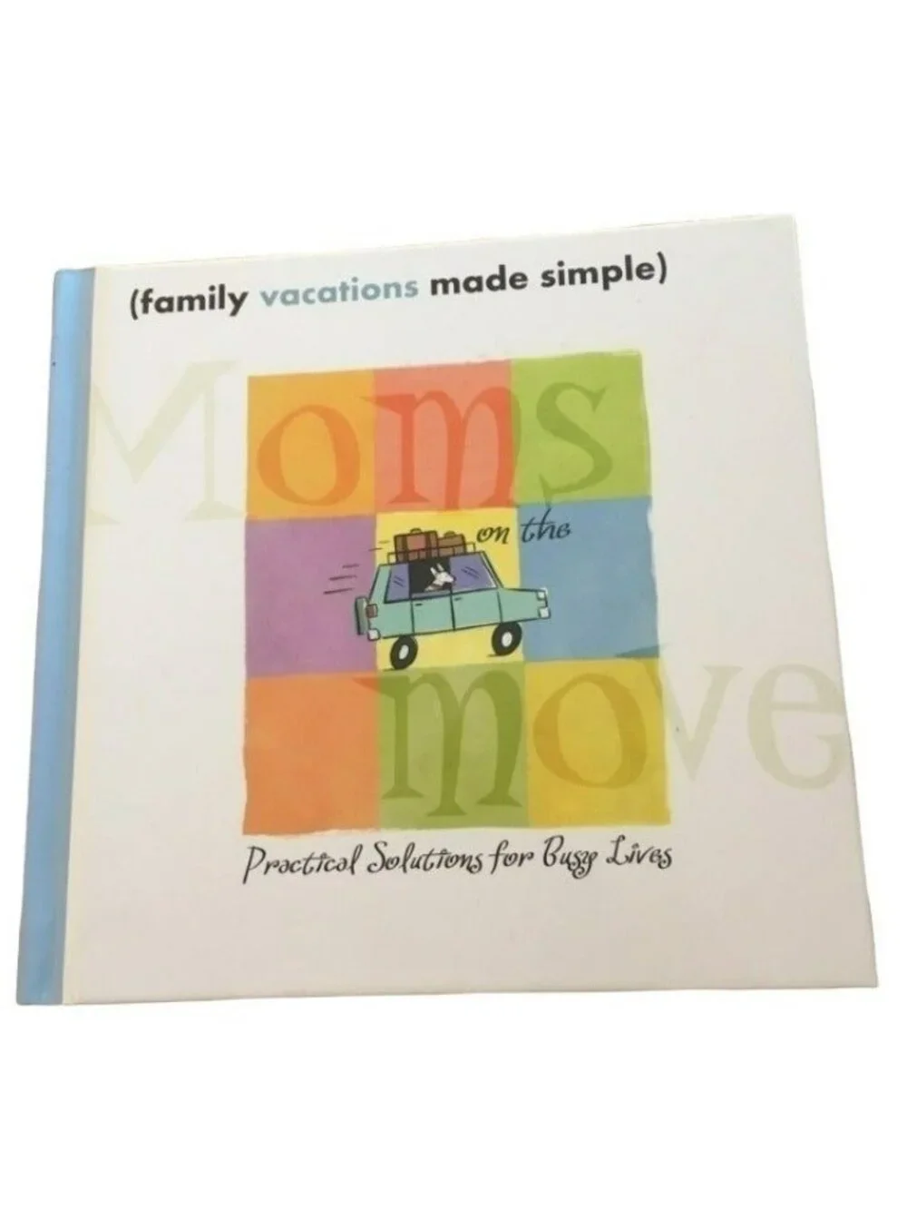 Moms On The Move Book Family Vacations Made Simple Practical Tips Hardcover